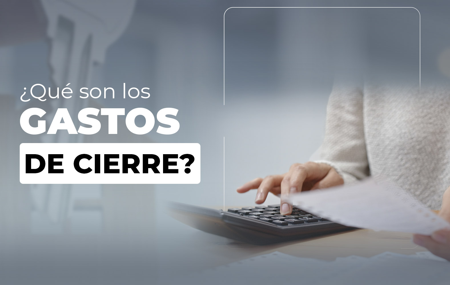 ¿Sabes qué son los gastos de cierre?