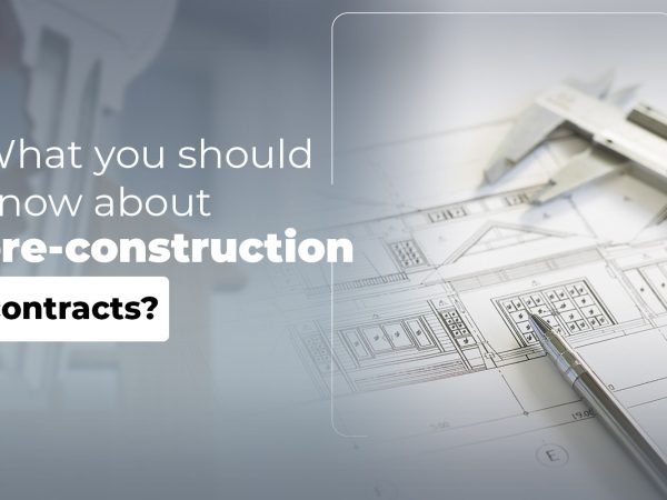 Things you should know about the PRE-CONSTRUCTION contract